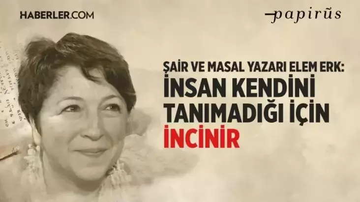 Şair ve masal yazarı Elem Erk: Masal 7’den 70’e herkesin ihtiyacı olan bir sözdür